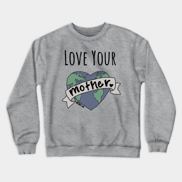 Love Your Mother Crewneck Sweatshirt by SKPink
